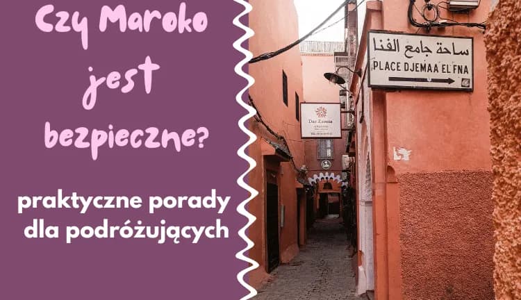 Czy jest bezpiecznie w Maroko? Oto co musisz wiedzieć przed podróżą
