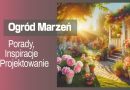 Ogród Marzeń – Porady, Inspiracje i Projektowanie